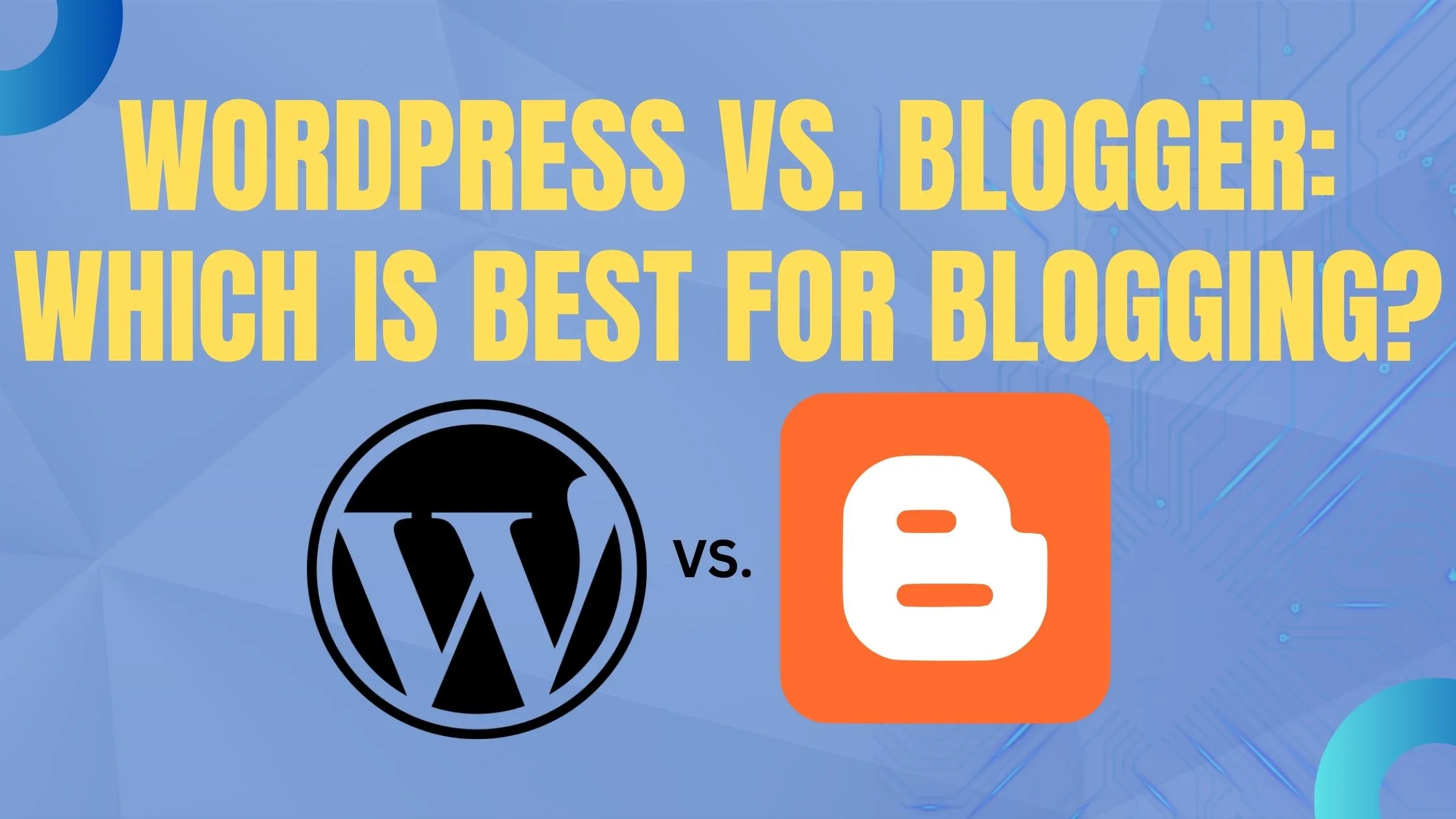 Read more about the article WordPress vs. Blogger: Which is Best for Blogging for a Newbie?