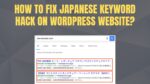 How to Fix these Japanese Keyword Hack on your Website?